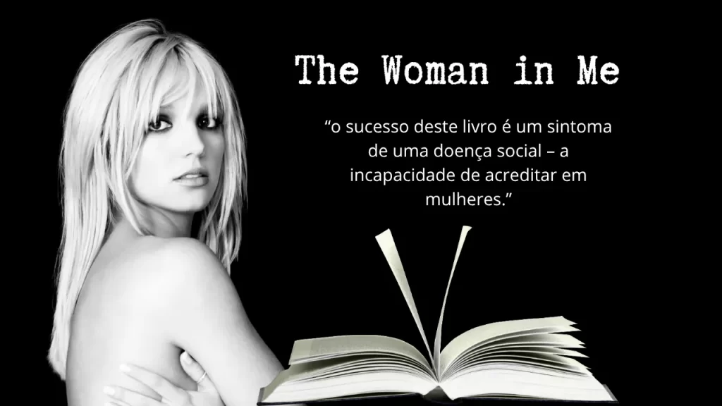 Foto monocromática de Britney Spears ao lado do de um livro aberto: The Woman in me livro inspirador para muitas mulheres depois de 20 anos