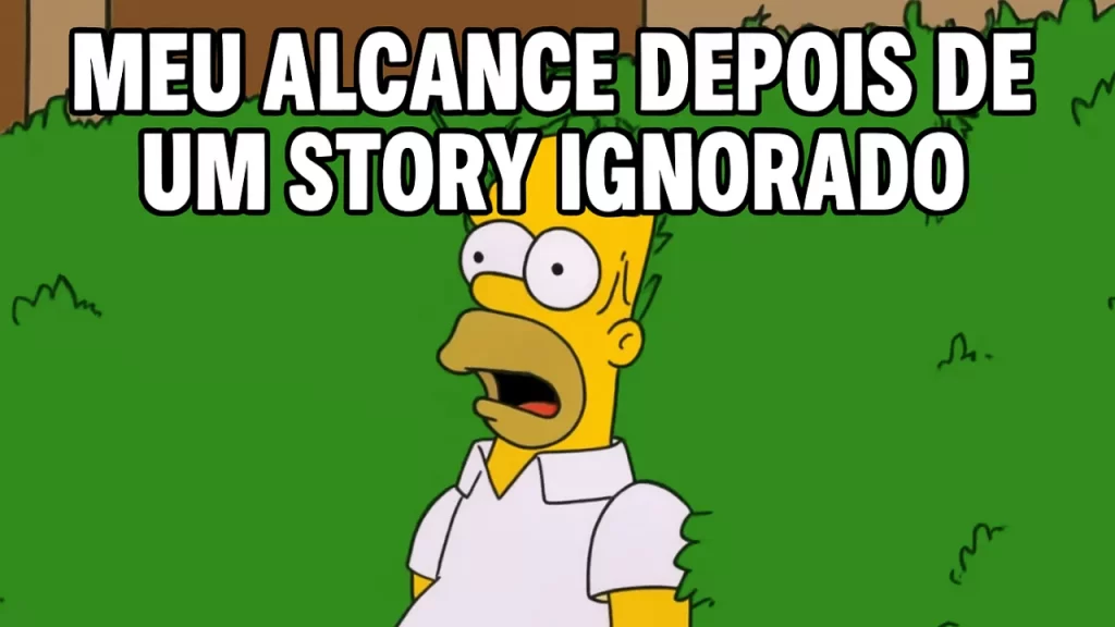 Meme do Homer Simpson sumindo no mato com a legenda "Meu alcance depois de um Story visto e não respondido